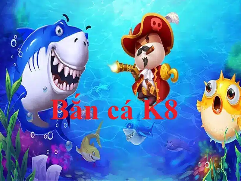 Bắn Cá K8